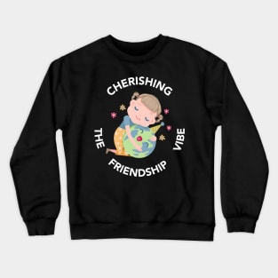 Cherishing The Friendship Vibe Crewneck Sweatshirt